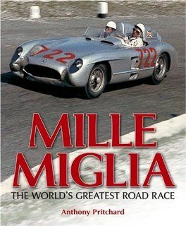 Mille Miglia The World's Greatest Road Race Anthony Pritchard 9781844251391 Books