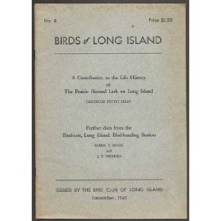 Birds of Long Island No. 4, December 1941 A Contribution to the Life History of The Prairie Horned Lark on Long Island; Further data from the Elmhurst, Long Island, Bird banding Station Gertrude Pettit and Marie V. Beals and J.T. Nichols SELBY Books