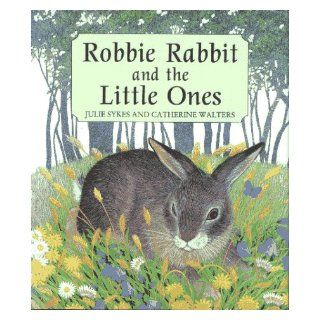 Robbie Rabbit and the Little Ones Julie Sykes, Catherine Walters 9781888444018 Books