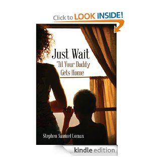 Just Wait 'Til Your Daddy Gets Home eBook Stephen Samuel Lomax Kindle Store