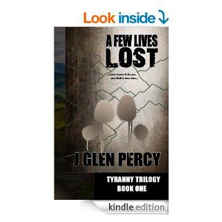 A Few Lives Lost (Tyranny Trilogy Book 1) eBook J Glen Percy Kindle Store