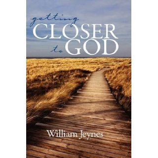 Getting Closer to God (Hc) William Jeynes, Bill Jeynes 9781607521471 Books