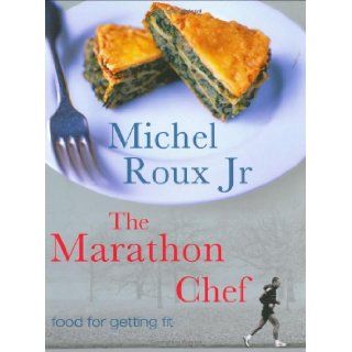 The Marathon Chef Food for Getting Fit Michel Roux Jr. 9781841882352 Books