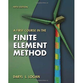 By Daryl L. Logan   A First Course in the Finite Element Method 5th (fifth) Edition Daryl L. Logan Books