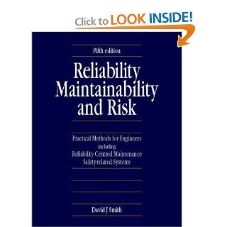 Reliability, Maintainability and Risk, Fifth Edition David J. Smith BSc PhD CEng FIEE FIQA HonFSaRS MIGasE. 9780750637527 Books