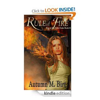 Rule of Fire (Rise of the Fifth Order) eBook Autumn M. Birt Kindle Store