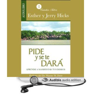 Pide y se te dar [Ask and It Is Given] Aprende a manifestar tus deseos (Audible Audio Edition) Esther Hicks, Jerry Hicks, Elisa Cano Larraaga Books