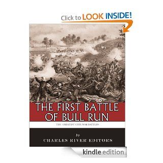 The Greatest Civil War Battles The First Battle of Bull Run (First Manassas) eBook Charles River Editors Kindle Store