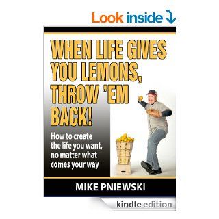 When Life Gives You Lemons, Throw 'Em Back eBook Mike Pniewski Kindle Store