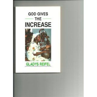 God Gives the Increase Gladys Reifel 9780934998451 Books