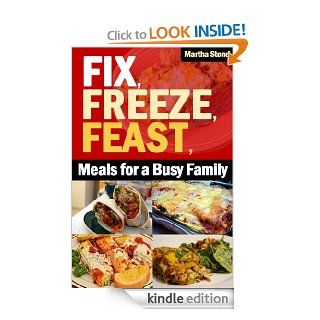 Fix, Freeze, Feast Meals for a Busy Family   Kindle edition by Martha Stone, PJ Group Publishing. Cookbooks, Food & Wine Kindle eBooks @ .