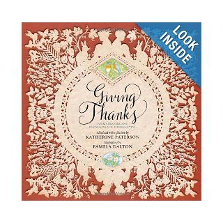 Giving Thanks Poems, Prayers, and Praise Songs of Thanksgiving Katherine Paterson, Pamela Dalton 9781452113395 Books
