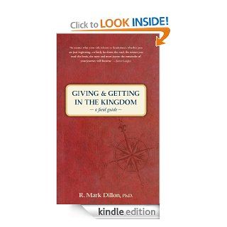 Giving and Getting in the Kingdom A Field Guide   Kindle edition by R. Mark Dillon. Religion & Spirituality Kindle eBooks @ .