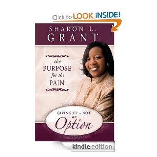 The Purpose for the Pain Giving Up Is Not an Option eBook Sharon Grant Kindle Store