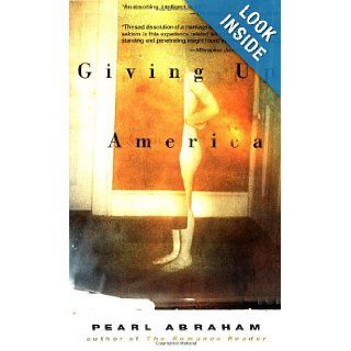 Giving up America Pearl Abraham 9781573227520 Books