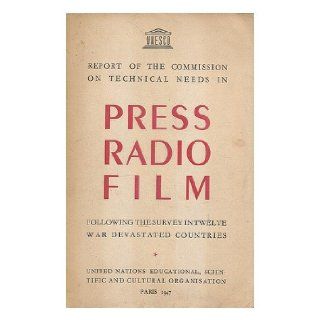 Report of the Commission on Technical Needs in press, radio, film following the survey in twelve war devastated countries Scientific and Cultural Organization. Commission on United Nations Educational Books