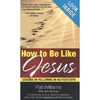How to Be Like Jesus Lessons for Following in His Footsteps Pat Williams, Jim Denney 9780757300691 Books