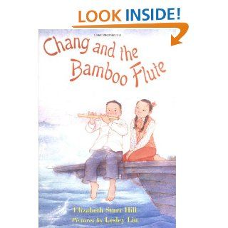 Chang and the Bamboo Flute Elizabeth Starr Hill, Lesley Liu 9780374312381 Books