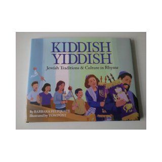 Kiddish Yiddish Jewish Traditions & Culture in Rhyme Barbara Feltquate, Tom Post 9780977819935 Books