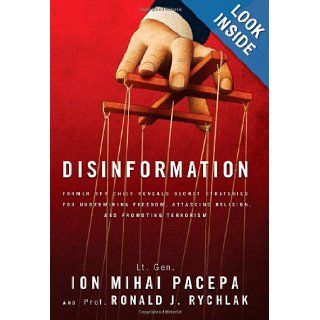 Disinformation Former Spy Chief Reveals Secret Strategies for Undermining Freedom, Attacking Religion, and Promoting Terrorism Ronald Rychlak, Lt. Gen. Ion Mihai Pacepa 9781936488605 Books