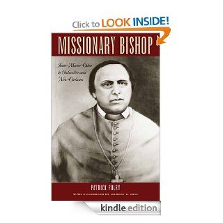 Missionary Bishop Jean Marie Odin in Galveston and New Orleans (Centennial Series of the Association of Former Students, Texas A&M University) eBook Patrick Foley, Gilbert R. Cruz Kindle Store