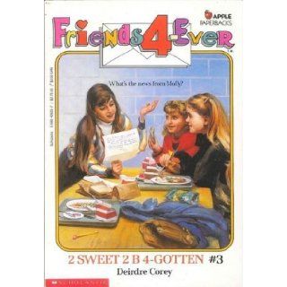 2 Sweet 2 B 4 Gotten (Friends 4 Ever Book #3) Deirdre Corey 9780590426251 Books