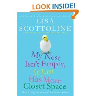 My Nest Isn't Empty, It Just Has More Closet Space The Amazing Adventures of an Ordinary Woman eBook Lisa Scottoline, Francesca Serritella Kindle Store