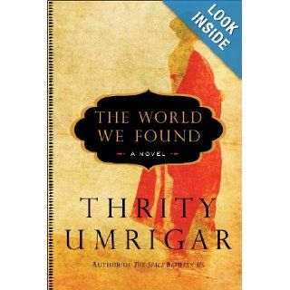 The World We Found Thrity N. Umrigar 9780062130259 Books