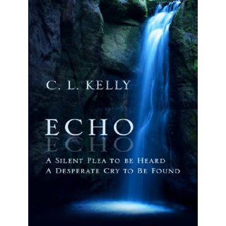 Echo A Silent Plea to Be Heard, a Desperate Cry to Be Found (Thorndike Christian Fiction) C. L. Kelly 9781410412157 Books