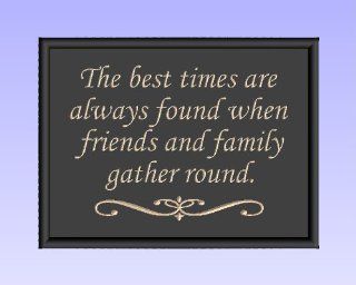 Decorative Carved Wood Sign with Quote "The best times are always found when friends & family gather round." 3D Carved 12"x9" Black  