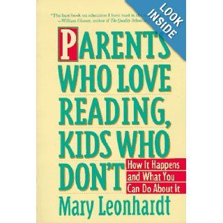 Parents Who Love Reading, Kids Who Don't How It Happens and What You Can Do About It Mary Leonhardt 9780517882221 Books