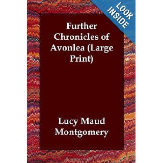 Further Chronicles of Avonlea (Large Print) Lucy Maud Montgomery 9781406831788 Books