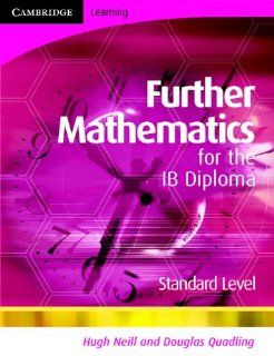 Further Mathematics for the IB Diploma Standard Level Hugh Neill, Douglas Quadling 9780521692038 Books