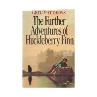 The Further Adventures of Huckleberry Finn Greg Matthews 9780451131881 Books