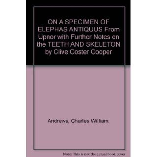 ON A SPECIMEN OF ELEPHAS ANTIQUUS From Upnor with Further Notes on the TEETH AND SKELETON by Clive Coster Cooper Charles William. Andrews Books