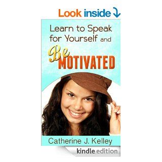 Learn To Speak For Yourself And Be Motivated How to Improve Self Esteem Through Emotion, What Happens if You Have Low Self Esteem? And Activities to Boost Confidence   Kindle edition by Catherine J. Kelley. Self Help Kindle eBooks @ .