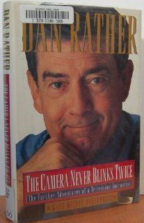 The Camera Never Blinks Twice The Further Adventures of a Television Journalist Dan Rather, Mickey Herskowitz 9780688097486 Books