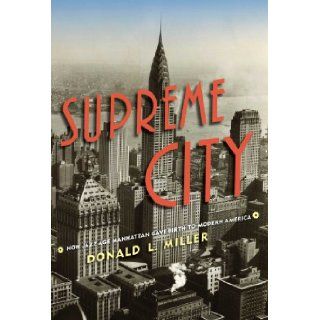 Supreme City How Jazz Age Manhattan Gave Birth to Modern America Donald L. Miller 9781416550198 Books