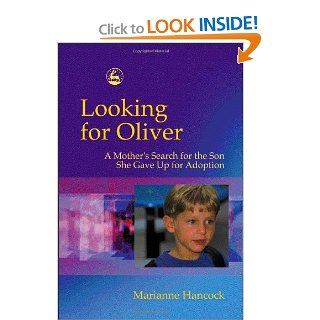 Looking for Oliver A Mother's Search for the Son She Gave Up for Adoption Marianne Hancock 9781843101420 Books