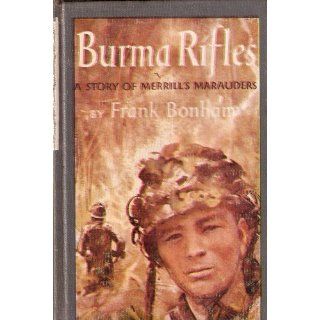 Burma Rifles   a Story of Merrill's Marauders Frank Bonham 9780690161472 Books