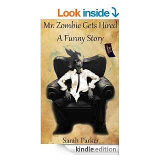 Mr. Zombie Gets Hired   A Funny Story eBook Sarah Parker Kindle Store