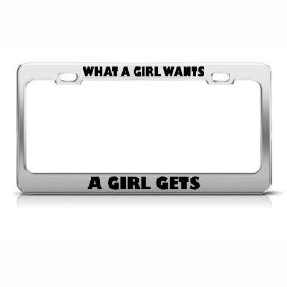 What A Girl Wants A Girl Gets Humor Funny License Plate Frame Tag Holder Automotive