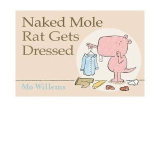 Naked Mole Rat Gets Dressed (Scholastic) Mo Williams 9780545429979 Books