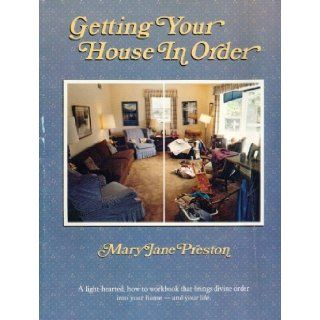 Getting Your House in Order Mary Jane Preston 9780941478489 Books