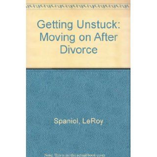 Getting Unstuck Moving on After Divorce Leroy Spaniol 9780809125807 Books