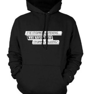 I've Stopped ListeningWhy Haven't You Stopped Talking? Mens Sweatshirt, Funky Trendy Funny Sayings Pullover Hoodie, X Large, Black Clothing