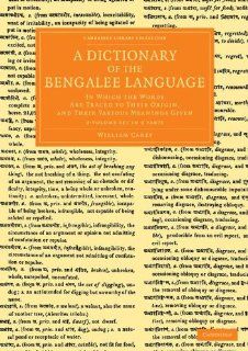 A Dictionary of the Bengalee Language 2 Volume Set in 3 Pieces In Which the Words Are Traced to their Origin, and their Various Meanings GivenPerspectives from the Royal Asiatic Society) William Carey 9781108055178 Books