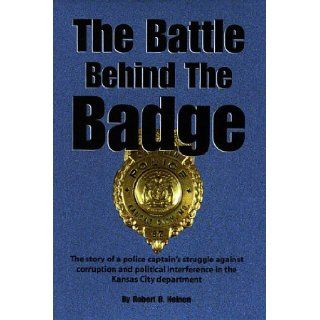 The Battle Behind The Badge Robert C. Heinen, Robert B. Heinen 9781890622060 Books