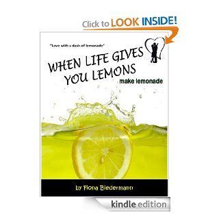 When Life Gives You Lemons, Make Lemonade   Kindle edition by Fiona Biedermann. Literature & Fiction Kindle eBooks @ .
