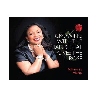Growing with the Hand That Gives the Rose 1 Folorunso Alakija, " This book would help any reader to rediscover himself" 9789789155293 Books